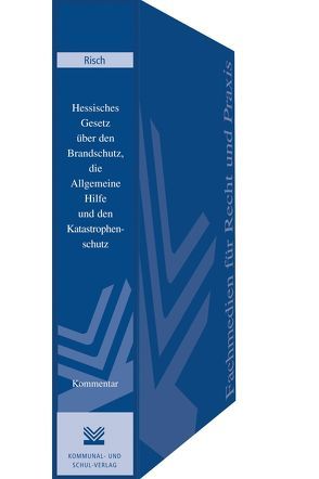 Hessisches Gesetz über den Brandschutz, die Allgemeine Hilfe und den Katastrophenschutz von Risch,  Ben M