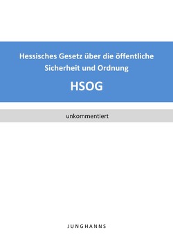 Hessisches Gesetz über die öffentliche Sicherheit und Ordnung (HSOG) von Junghanns,  Lars