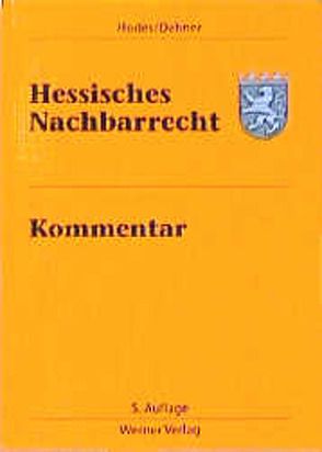 Hessisches Nachbarrecht – Kommentar von Dehner,  Walter, Hodes,  Fritz