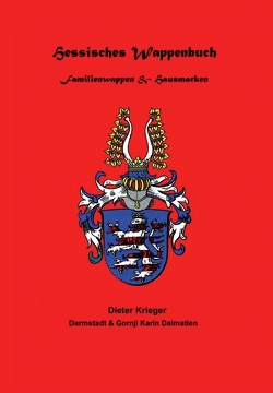 Hessisches Wappenbuch Familienwappen und Hausmarken von Krieger *22.11.1957,  Dieter, Krieger,  Dieter, Leopold Viktor Högel +,  Lothar, Unterlagen des + Pfarrers Hermann Knodt,  nach, W. Diener +,  Jürgen, Waldemar Alfred Ritt +,  Heinz