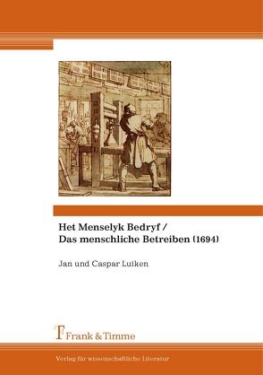 Het Menselyk Bedryf / Das menschliche Betreiben (1694) von Gramsbergen,  Albert, Luiken,  Caspar, Luiken,  Jan, Schwartze,  Peter