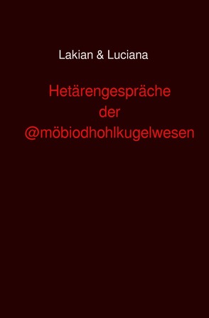 Hetärengespräche der @möboidhohlkugelwesen von & Luciana,  Lakian