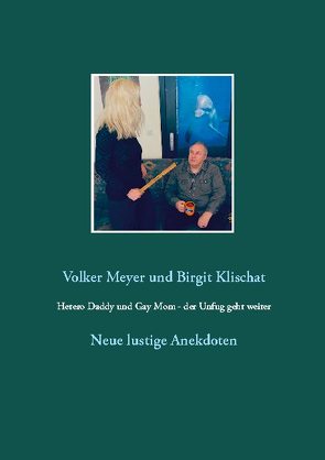 Hetero Daddy und Gay Mom – der Unfug geht weiter von Klischat,  Birgit, Meyer,  Volker