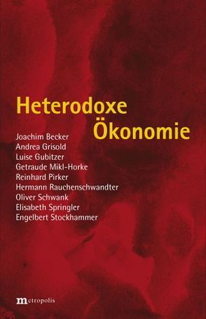 Heterodoxe Ökonomie von ..., Becker,  Joachim, Grisold,  Andrea, Mikl-Horke,  Gertraude, Pirker,  Reinhard, Rauchenschwandtner,  Hermann, Schwank,  Oliver, Springler,  Elisabeth, Stockhammer,  Engelbert