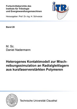 Heterogenes Kontaktmodell zur Mischreibungssimulation an Radialgleitlagern aus kurzfaserverstärkten Polymeren von Nadermann,  Daniel