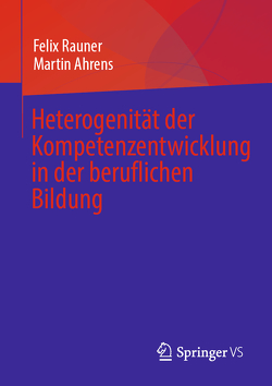 Heterogenität der Kompetenzentwicklung in der beruflichen Bildung von Ahrens,  Martin, Rauner,  Felix