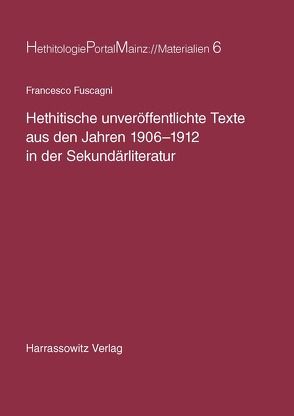 Hethitische unveröffentlichte Texte aus den Jahren 1906-1912 in der Sekundärliteratur von Fuscagni,  Francesco