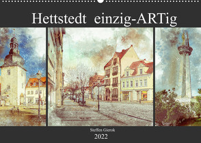 Hettstedt einzig ARTig (Wandkalender 2022 DIN A2 quer) von Gierok,  Steffen