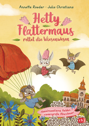 Hetty Flattermaus rettet die Wiesenwesen von Christians,  Julia, Roeder,  Annette