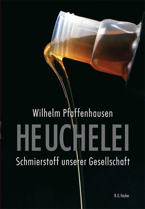 Heuchelei – Schmierstoff unserer Gesellschaft von Pfaffenhausen,  Wilhelm