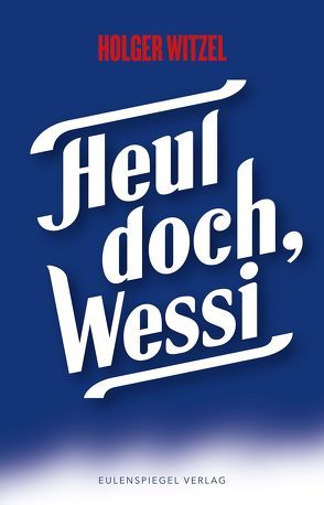 Heul doch, Wessi von Witzel,  Holger