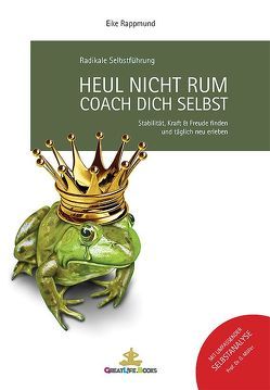 Heul nicht rum. Coach Dich selbst. von Faßbender,  Alexander Maria, Rappmund,  Eike