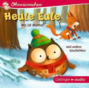 Heule Eule. Wo ist Mama? und andere Geschichten von Brosch,  Robin, Friester,  Paul, Goossens,  Philippe, Haberstock,  Meike, Illert,  Ursula, Lippa-Wagenmann,  Henrike, Maire,  Laura, Poppe,  Kay