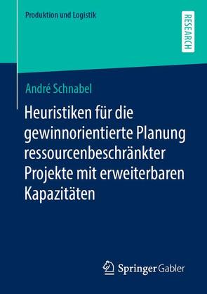 Heuristiken für die gewinnorientierte Planung ressourcenbeschränkter Projekte mit erweiterbaren Kapazitäten von Schnabel,  André