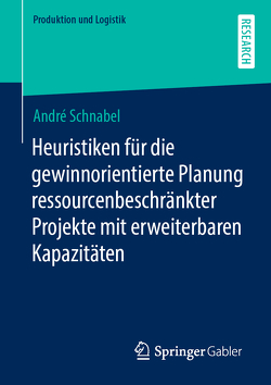 Heuristiken für die gewinnorientierte Planung ressourcenbeschränkter Projekte mit erweiterbaren Kapazitäten von Schnabel,  André