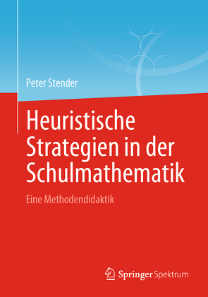 Heuristische Strategien in der Schulmathematik von Stender,  Peter