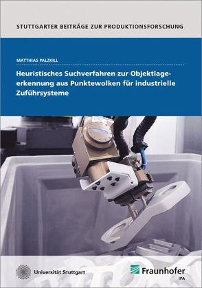 Heuristisches Suchverfahren zur Objektlageerkennung aus Punktewolken für industrielle Zuführsysteme. von Palzkill,  Matthias