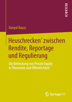 ‚Heuschrecken‘ zwischen Rendite, Reportage und Regulierung von Bayaz,  Danyal