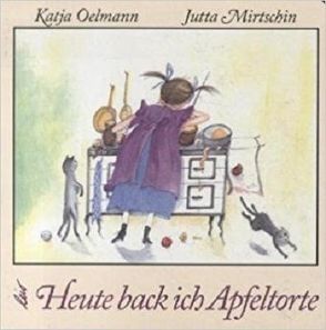 Heute back ich Apfeltorte von Mirtschin,  Jutta, Oelmann,  Katja