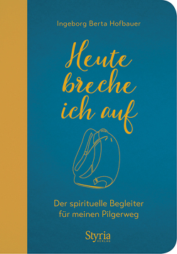 Heute breche ich auf von Hofbauer,  Ingeborg Berta