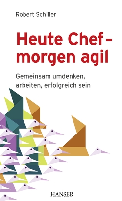 Heute Chef – morgen agil von Schiller,  Robert