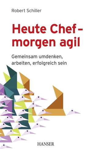 Heute Chef – morgen agil von Schiller,  Robert