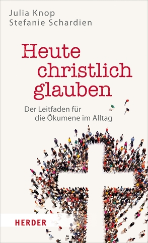 Heute christlich glauben von Knop,  Julia, Schardien,  Stefanie