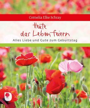 Heute das Leben feiern von Schray,  Cornelia Elke