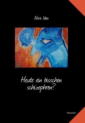 Heute ein bisschen schizophren? von Iden,  Nora