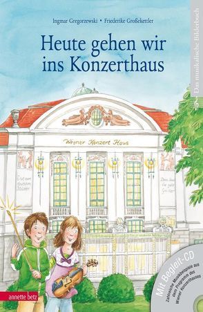 Heute gehen wir ins Konzerthaus (mit CD) von Gregorzewski,  Ingmar, Großekettler,  Friederike