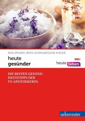 heute – gesünder von Schwabegger-Wager,  Irina