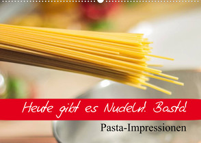 Heute gibt es Nudeln! Basta! Pasta-Impressionen (Wandkalender 2022 DIN A2 quer) von Stanzer,  Elisabeth