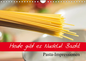 Heute gibt es Nudeln! Basta! Pasta-Impressionen (Wandkalender 2022 DIN A4 quer) von Stanzer,  Elisabeth