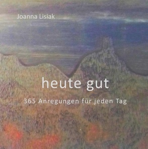 heute gut von Lisiak,  Joanna