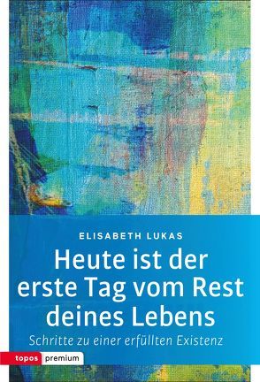 Heute ist der erste Tag vom Rest deines Lebens von Lukas,  Elisabeth