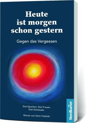 Heute ist morgen schon gestern – Gegen das Vergessen von Cieslicki,  Karin