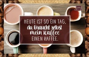 Heute ist so ein Tag, da braucht selbst mein Kaffee einen Kaffee. von Engeln,  Reinhard