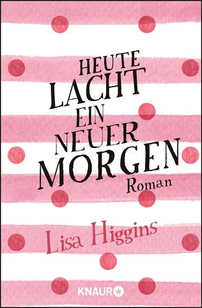 Heute lacht ein neuer Morgen von Higgins,  Lisa, Thiele,  Sabine