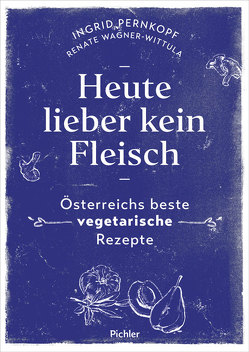 Heute lieber kein Fleisch von Frohmann,  BA,  Anna Simone, Pernkopf,  Ingrid, Wagner-Wittula,  Renate