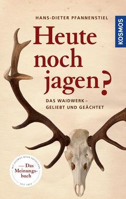 Heute noch jagen? von Pfannenstiel,  Hans-Dieter