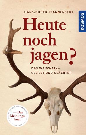 Heute noch jagen? von Pfannenstiel,  Hans-Dieter