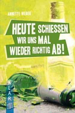 Heute schießen wir uns mal wieder richtig ab! von Weber,  Annette