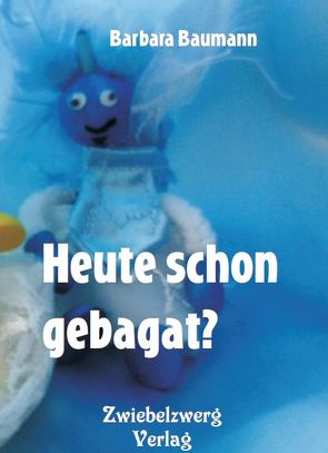 Heute schon gebagat? von Baumann,  Barbara