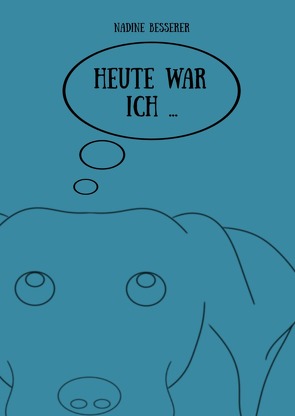 Heute war ich … von Besserer,  Nadine