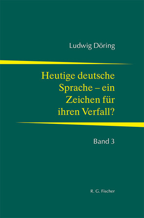 Heutige Sprache – ein Zeichen für ihren Verfall? von Döring,  Ludwig