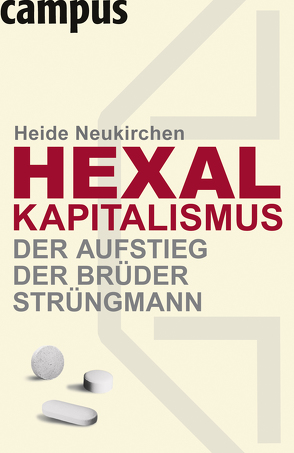 Hexal-Kapitalismus – Der Aufstieg der Brüder Strüngmann von Neukirchen,  Heide