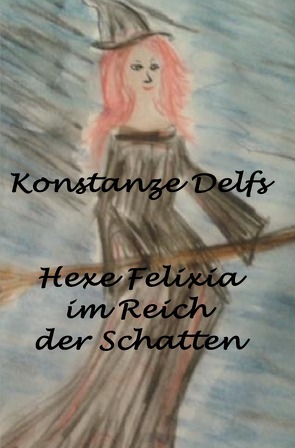 Hexe Felixia / Hexe Felixia im Reich der Schatten von Delfs,  Konstanze