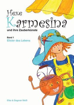 Hexe Karmesina und ihre Zauberkünste von Weiß,  Dagmar, Weiß,  Elke