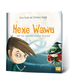 Hexe Wawu und das geheimnisvolle Zeichen von Bluhm,  Katja, Wunder,  Stephanie