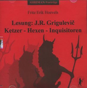 Hexen – Ketzer – Inquisitoren. Lesung: Werke des Glaubens von Grigulevic,  J F, Hoevels,  Fritz Erik